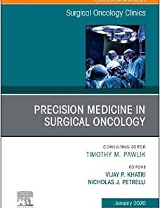 Precision Medicine in Oncology, An Issue of Surgical Oncology Clinics of North America (Volume 29-1) (The Clinics: Surgery, Volume 29-1) (PDF)