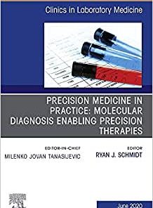 Precision Medicine in Practice: Molecular Diagnosis Enabling Precision Therapies, An Issue of the Clinics in Laboratory Medicine (Volume 40-2) (PDF)