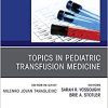 Topics in Pediatric Transfusion Medicine, An Issue of the Clinics in Laboratory Medicine (Volume 41-1) (PDF)