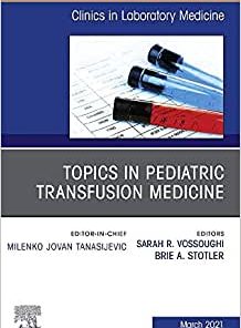 Topics in Pediatric Transfusion Medicine, An Issue of the Clinics in Laboratory Medicine (Volume 41-1) (PDF)