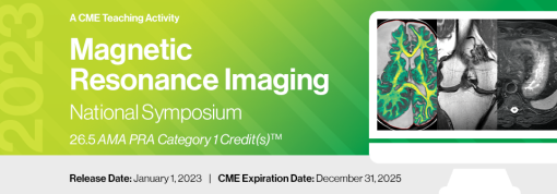 2023 Magnetic Resonance Imaging National Symposium – A Video CME Teaching Activity