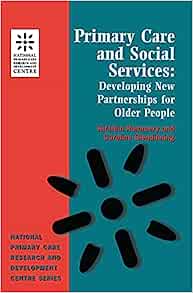 Primary Care and Social Services: Developing New Partnerships for Older People (National Primary Care Research and Development) (EPUB) Primary Care and Social Services: Developing New Partnerships for Older People (National Primary Care Research and Development) (EPUB)