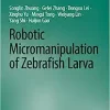 Robotic Micromanipulation of Zebrafish Larva (Synthesis Lectures on Biomedical Engineering) (EPUB) Robotic Micromanipulation of Zebrafish Larva (Synthesis Lectures on Biomedical Engineering) (EPUB)