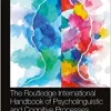 The Routledge International Handbook of Psycholinguistic and Cognitive Processes, 2nd Edition (PDF) The Routledge International Handbook of Psycholinguistic and Cognitive Processes, 2nd Edition (PDF)