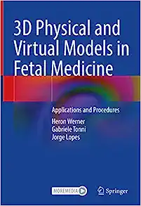 3D Physical and Virtual Models in Fetal Medicine: Applications and Procedures (EPUB) 3D Physical and Virtual Models in Fetal Medicine: Applications and Procedures (EPUB)