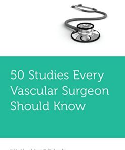 50 Studies Every Vascular Surgeon Should Know (FIFTY STUDIES EVERY DOCTOR SHOULD SERIES) (PDF)