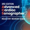 Advanced Cardiac Sonographer Registry Review Guide [3rd Edition]