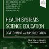 Health Systems Science Education: Development and Implementation (Volume 4) (The AMA MedEd Innovation Series, Volume 4) 1st Edition (PDF)