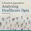 A Practical Approach to Analyzing Healthcare Data, 4th Edition (EPUB)