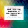 An Introduction to Population-level Prevention of Non-Communicable Diseases (PDF) An Introduction to Population-level Prevention of Non-Communicable Diseases (PDF)