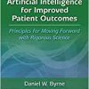 Artificial Intelligence for Improved Patient Outcomes: Principles for Moving Forward with Rigorous Science (EPUB) Artificial Intelligence for Improved Patient Outcomes: Principles for Moving Forward with Rigorous Science (EPUB)