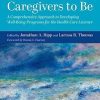 Caring for Caregivers to Be: A Comprehensive Approach to Developing Well-Being Programs for the Health Care Learner (EPUB)