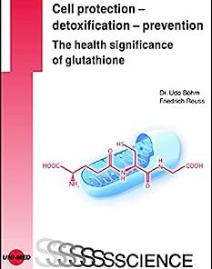 Cell protection – detoxification – prevention: The health significance of glutathione (UNI-MED Science) (PDF)