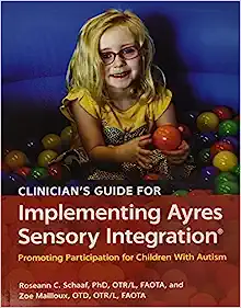 Clinician’s Guide for Implementing Ayres Sensory Integration: Promoting Participation for Children With Autism (PDF)