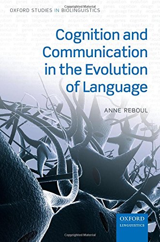Cognition and Communication in the Evolution of Language (Oxford Studies in Biolinguistics) (PDF) Cognition and Communication in the Evolution of Language (Oxford Studies in Biolinguistics) (PDF)