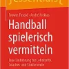 Handball spielerisch vermitteln: Eine Einführung für Lehrkräfte, Coaches und Studierende (essentials) (German Edition) (PDF)