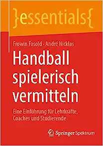 Handball spielerisch vermitteln: Eine Einführung für Lehrkräfte, Coaches und Studierende (essentials) (German Edition) (PDF)