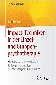 Impact-Techniken in der Einzel- und Gruppenpsychotherapie: Multisensorische Methoden – Fallbeispiele aus dem psychotherapeutischen Alltag (Psychotherapie: Praxis) (German Edition) (PDF)