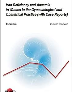 Iron Deficiency and Anaemia in Women in the Gynaecological and Obstetrical Practice (with Case Reports) (UNI-MED Science), 2nd Edition (PDF)