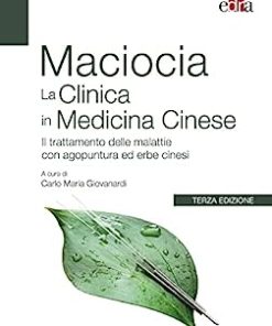 Maciocia La Clinica in Medicina Cinese: Il trattamento delle malattie con agopuntura ed erbe cinesi (EPUB)