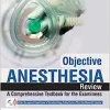 Objective Anaesthesia Review: A Comprehensive Textbook for the Examinees, 4th Edition (PDF)