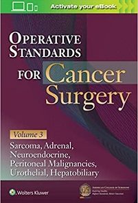 Operative Standards for Cancer Surgery: Volume 3: Sarcoma, Adrenal, Neuroendocrine, Peritoneal Malignancies, Urothelial, Hepatobiliary (PDF)