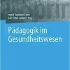 Pädagogik im Gesundheitswesen (Springer Reference Pflege – Therapie – Gesundheit) (German Edition) (PDF)