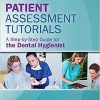 Patient Assessment Tutorials: A Step-By-Step Guide for the Dental Hygienist, 4th Edition (PDF)