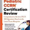 Pediatric CCRN® Certification Review: Comprehensive Review, PLUS 300 Questions Based on the Latest Exam Blueprint (EPUB)