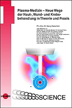 Plasma-Medizin – Neue Wege der Haut-, Wund- und Krebsbehandlung in Theorie und Praxis (UNI-MED Science) (German Edition) (PDF) Plasma-Medizin – Neue Wege der Haut-, Wund- und Krebsbehandlung in Theorie und Praxis (UNI-MED Science) (German Edition) (PDF)