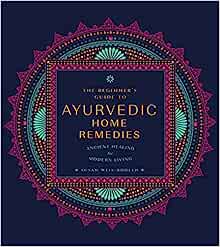 The Beginner’s Guide to Ayurvedic Home Remedies: Ancient Healing for Modern Life (PDF)