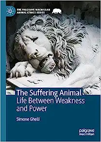 The Suffering Animal: Life Between Weakness and Power (The Palgrave Macmillan Animal Ethics Series) (EPUB)