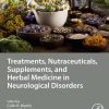 Treatments, Nutraceuticals, Supplements, and Herbal Medicine in Neurological Disorders (EPUB)