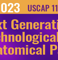 2023 Annual Meeting Long Course: Next Generation Pathology: Technological Advances in Anatomical Pathology (Uscap course)