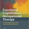 Functional Cognition and Occupational Therapy: A Practical Approach to Treating Individuals With Cognitive Loss