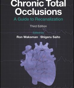 Chronic Total Occlusions: A Guide to Recanalization, 3rd Edition (PDF)