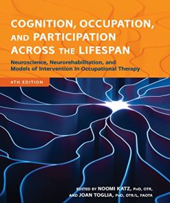 Cognition, Occupation, and Participation Across the Lifespan: Neuroscience, Neurorehabilitation, and Models of Intervention, 4th Edition (PDF)