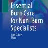 Essential Burn Care for Non-Burn Specialists (PDF)