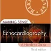 Making Sense of Echocardiography: A Hands-on Guide, 3rd Editionc (PDF)