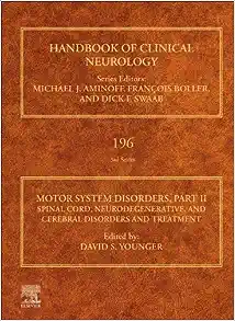 Motor System Disorders, Part II: Spinal Cord, Neurodegenerative, and Cerebral Disorders and Treatment (Volume 196) (Handbook of Clinical Neurology, Volume 196) (PDF)