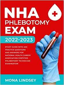 NHA Phlebotomy Exam 2022-2023: Study Guide with 400 Practice Questions and Answers for National Healthcareer Association Certified Phlebotomy Technician Examination (AZW3 + EPUB + Converted PDF)