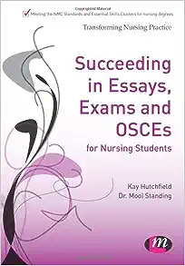 Succeeding in Essays, Exams and OSCEs for Nursing Students (Transforming Nursing Practice Series) (PDF)