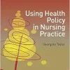 Using Health Policy in Nursing Practice (Transforming Nursing Practice Series) (PDF)