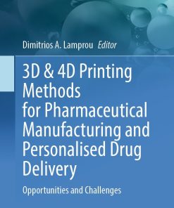 3D & 4D Printing Methods for Pharmaceutical Manufacturing and Personalised Drug Delivery (PDF)