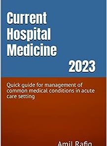 Current Hospital Medicine 2023: Quick guide for management of common medical conditions in acute care setting (Azw3 + ePub Book + Converted PDF)