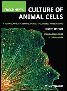 Freshney’s Culture of Animal Cells: A Manual of Basic Technique and Specialized Applications, 8th edition