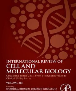 Circulating Tumor Cells, From Biotech Innovation to Clinical Utility Part A (International Review of Cell and Molecular Biology, Volume 381) (PDF)