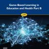 Game-Based Learning in Education and Health Part B (Progress in Brain Research, Volume 279) (PDF)