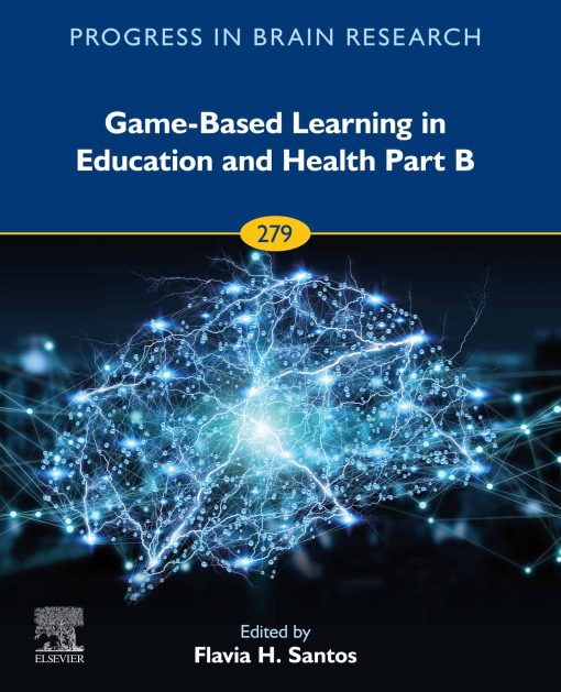 Game-Based Learning in Education and Health Part B (Progress in Brain Research, Volume 279) (PDF)