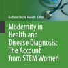 Modernity in Health and Disease Diagnosis: The Account from STEM Women (Sustainable Development Goals Series) (PDF)